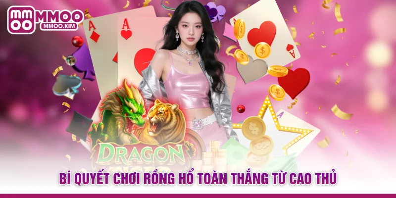Bí quyết chơi Rồng Hổ toàn thắng từ cao thủ