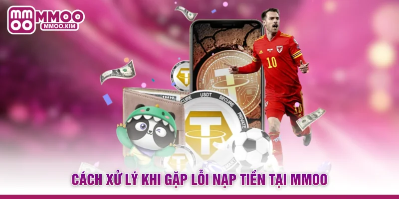 Cách xử lý khi gặp lỗi nạp tiền tại MMOO
