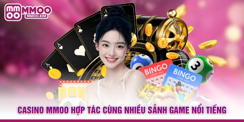 Casino MMOO hợp tác cùng nhiều sảnh game nổi tiếng