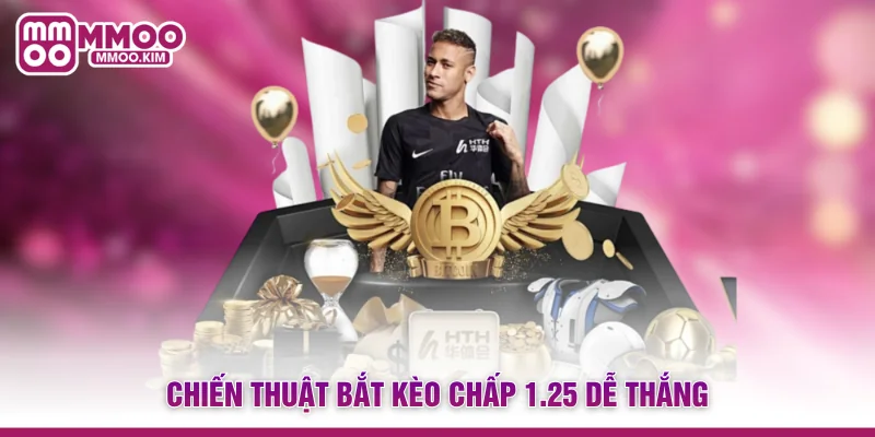 Kèo Chấp 1.25 - Mẹo Đọc Kèo Chấp 1 Trái 1 Trái Rưỡi Chuẩn 4 Chiến thuật bắt kèo chấp 1.25 dễ thắng