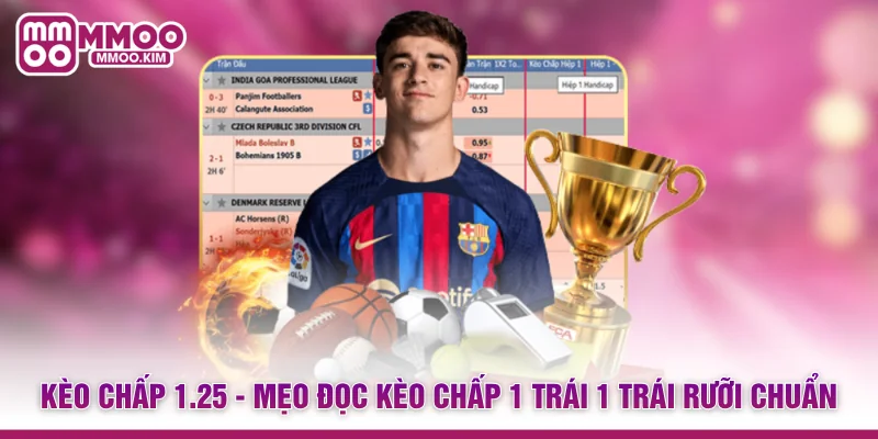 Kèo Chấp 1.25 - Mẹo Đọc Kèo Chấp 1 Trái 1 Trái Rưỡi Chuẩn 1 Kèo Chấp 1.25 - Mẹo Đọc Kèo Chấp 1 Trái 1 Trái Rưỡi Chuẩn