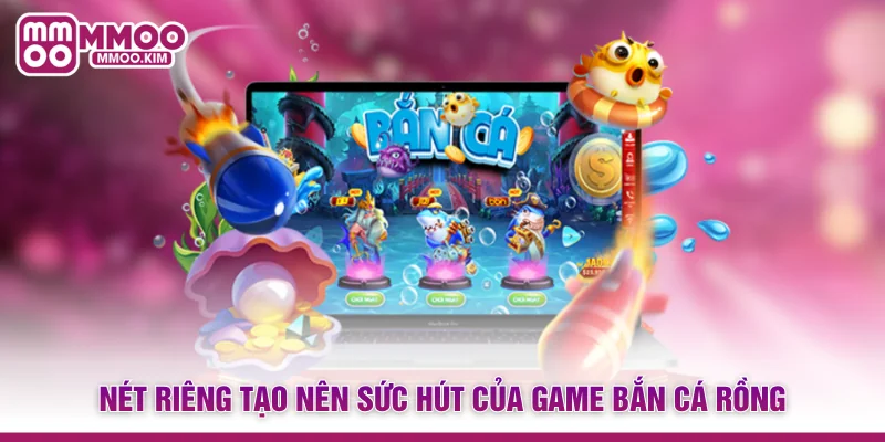Bắn Cá Rồng - Siêu Phẩm Săn Thưởng Đi Đỉnh Nhất Tại MMOO 2 Nét riêng tạo nên sức hút của game Bắn cá Rồng