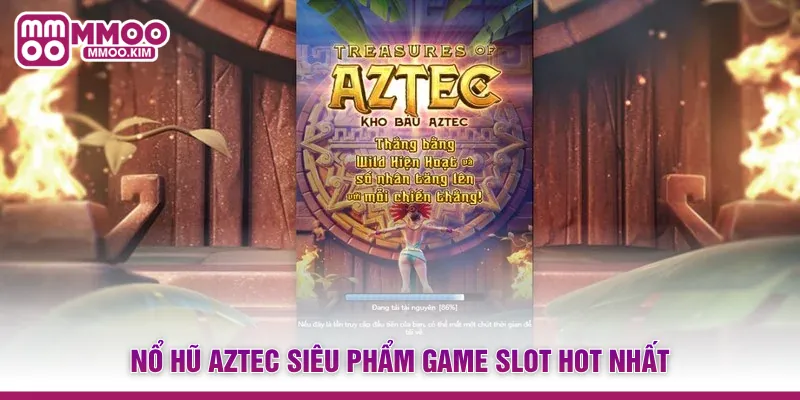 Nổ hũ Aztec siêu phẩm game slot hot nhất