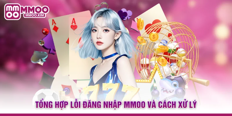 Đăng Nhập MMOO - Cổng Vào Không Gian Giải Trí Đỉnh Cao 3 Tổng hợp lỗi đăng nhập MMOO và cách xử lý
